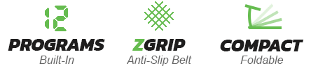 12 Built-In Programs, ZGrip Anti-Slip Belt, Compact and Foldable